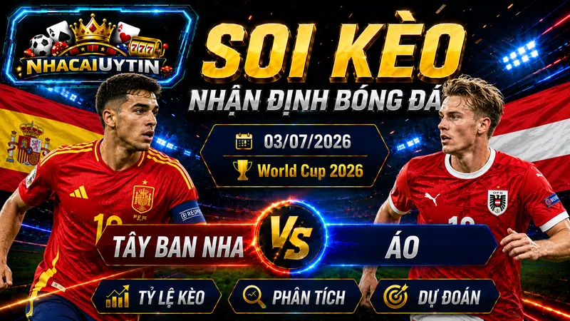 Nhận Định Tây Ban Nha vs Áo, 03/07/2026 – World Cup 2026